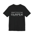 Don't Fear the Reaper Unisex Tee - Spooky Graphic T-Shirt for Halloween or Everyday Wear